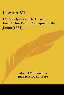 Cartas V1: De San Ignacio De Loyola Fundador De... [Spanish] 1120171709 Book Cover