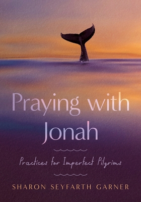 Praying with Jonah: Practices for Imperfect Pil... 0835820963 Book Cover