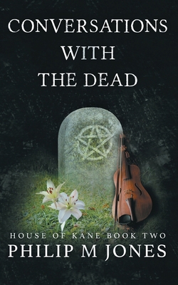 Conversations With The Dead: House of Kane Book... 0999812831 Book Cover