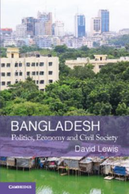 Bangladesh: Politics, Economy and Civil Society 0521713773 Book Cover