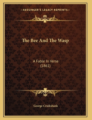 The Bee And The Wasp: A Fable In Verse (1861) 1166146278 Book Cover