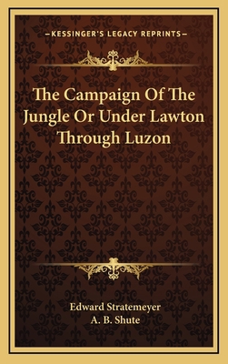 The Campaign of the Jungle or Under Lawton Thro... 1163494364 Book Cover