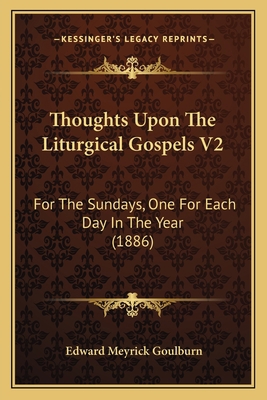 Thoughts Upon The Liturgical Gospels V2: For Th... 1164193104 Book Cover