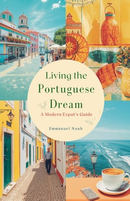 Living the Portuguese Dream: A Modern Expat's G... B0FX88X6GV Book Cover