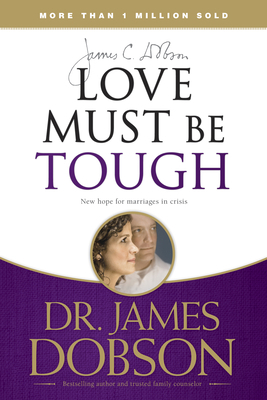 Love Must Be Tough: New Hope for Marriages in C... 141431745X Book Cover