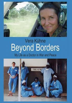Beyond Borders: My Life as a Doctor in War and ... 3746031699 Book Cover