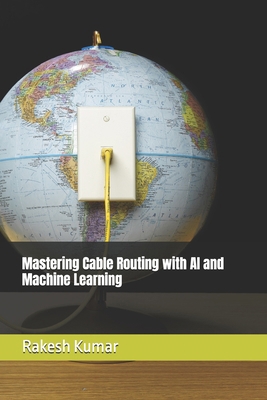 Mastering Cable Routing with AI and Machine Lea... B0FJ6KF7P8 Book Cover