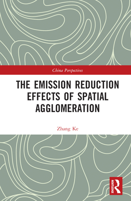 The Emission Reduction Effects of Spatial Agglo... 1032343303 Book Cover