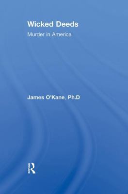 Wicked Deeds: Murder in America 1138517968 Book Cover