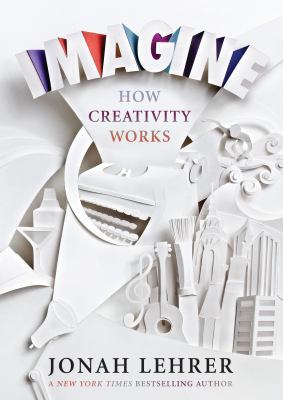 Imagine: How Creativity Works 184767786X Book Cover