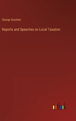 Reports and Speeches on Local Taxation 3368153455 Book Cover