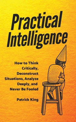 Practical Intelligence: How to Think Critically... 1647431220 Book Cover