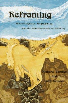 Reframing: Neuro-Linguistic Programming and the... 0911226257 Book Cover