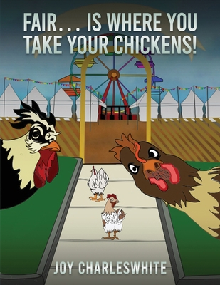 Fair...Is Where You Take Your Chickens 1962840670 Book Cover