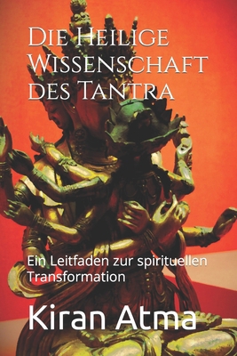 Die Heilige Wissenschaft des Tantra: Ein Leitfa... [German] B0CTK6T9KD Book Cover