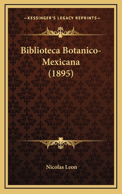 Biblioteca Botanico-Mexicana (1895) [Spanish] 1167911830 Book Cover
