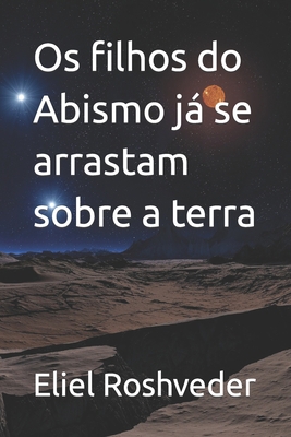 Os filhos do Abismo já se arrastam sobre a terra [Portuguese] B0BS8R6K7W Book Cover