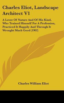 Charles Eliot, Landscape Architect V1: A Lover ... 1437269648 Book Cover