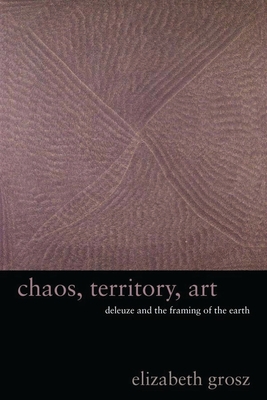 Chaos, Territory, Art: Deleuze and the Framing ... 0231145195 Book Cover