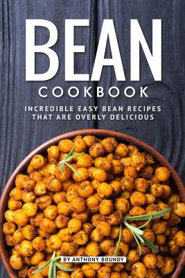 Bean Cookbook: Incredible Easy Bean Recipes tha... 1096737906 Book Cover