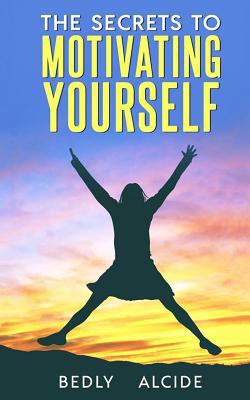 The Secrets to Motivating Yourself 1723842486 Book Cover