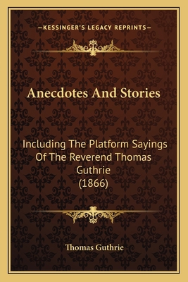 Anecdotes And Stories: Including The Platform S... 1164576607 Book Cover