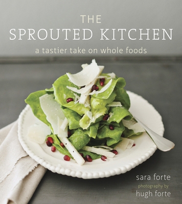 The Sprouted Kitchen: A Tastier Take on Whole F... 1607741148 Book Cover