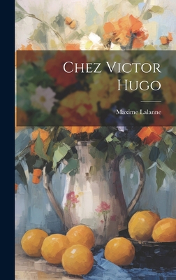 Chez Victor Hugo [French] 1020676507 Book Cover