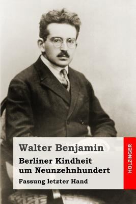 Berliner Kindheit um Neunzehnhundert: Fassung l... [German] 1507865554 Book Cover