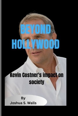 Beyond Hollywood: Kevin Costner's impact on soc... B0CD11NLQN Book Cover