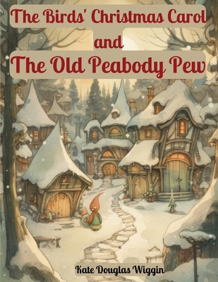 The Birds' Christmas Carol and The Old Peabody ... 1835522475 Book Cover