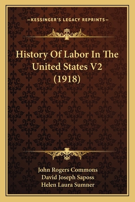 History Of Labor In The United States V2 (1918) 1166491056 Book Cover