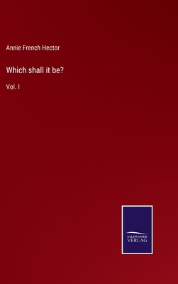 Which shall it be?: Vol. I 3752558490 Book Cover