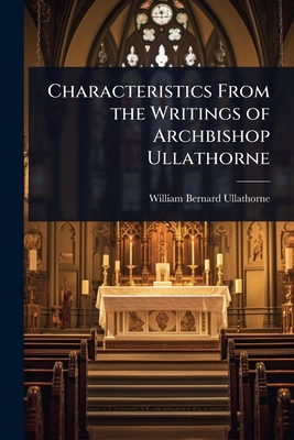 Characteristics From the Writings of Archbishop... 1023617722 Book Cover