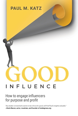 Good Influence: How To Engage Influencers For P... [Large Print] B0BTH3R3HG Book Cover
