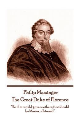 Philip Massinger - The Great Duke of Florence: ... 1787372987 Book Cover
