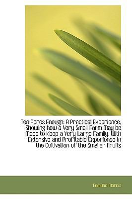 Ten Acres Enough: A Practical Experience, Showi... 1103722824 Book Cover