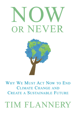 Now or Never: Why We Must Act Now to End Climat... 0802118984 Book Cover