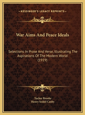 War Aims And Peace Ideals: Selections In Prose ... 1169754953 Book Cover