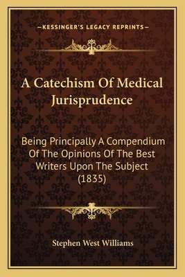 A Catechism Of Medical Jurisprudence: Being Pri... 1164518712 Book Cover