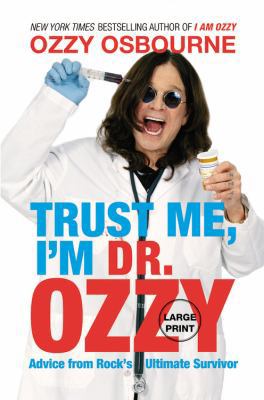 Trust Me, I'm Dr. Ozzy: Advice from Rock's Ulti... [Large Print] 1455507245 Book Cover
