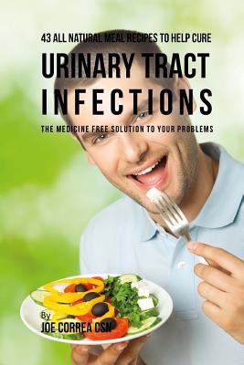 43 All Natural Meal Recipes to Help Cure Urinar... 1718731914 Book Cover