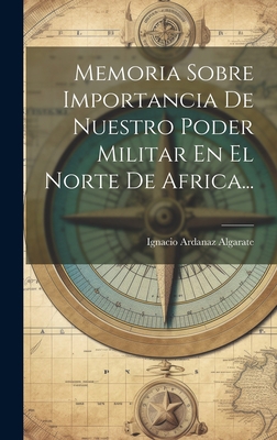 Memoria Sobre Importancia De Nuestro Poder Mili... [Spanish] 1020555629 Book Cover