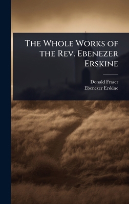 The Whole Works of the Rev. Ebenezer Erskine 1023738694 Book Cover