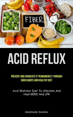 Acid Reflux: Prevent And Eradicate It Permanent... 1837873690 Book Cover
