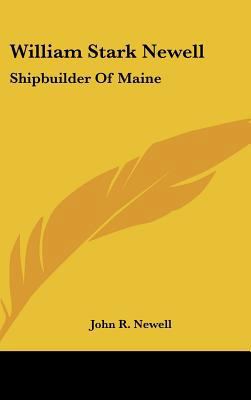 William Stark Newell: Shipbuilder of Maine 116161317X Book Cover