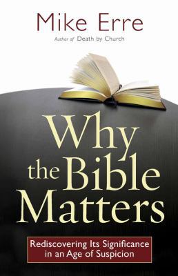 Why the Bible Matters: Rediscovering Its Signif... 0736927301 Book Cover