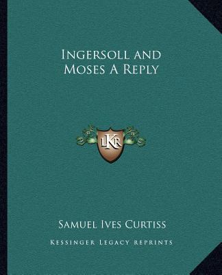 Ingersoll and Moses A Reply 1162579889 Book Cover
