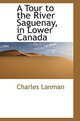 A Tour to the River Saguenay, in Lower Canada 1103153234 Book Cover