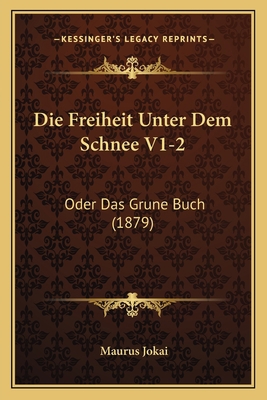 Die Freiheit Unter Dem Schnee V1-2: Oder Das Gr... [German] 1168478138 Book Cover